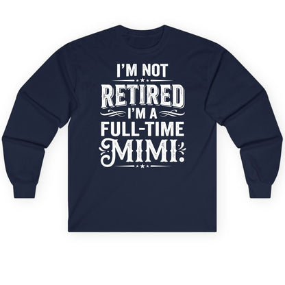 I'm Not Retired I'm a Full-Time Mimi Funny Grandma Long Sleeve Tee - product mockup - Navy