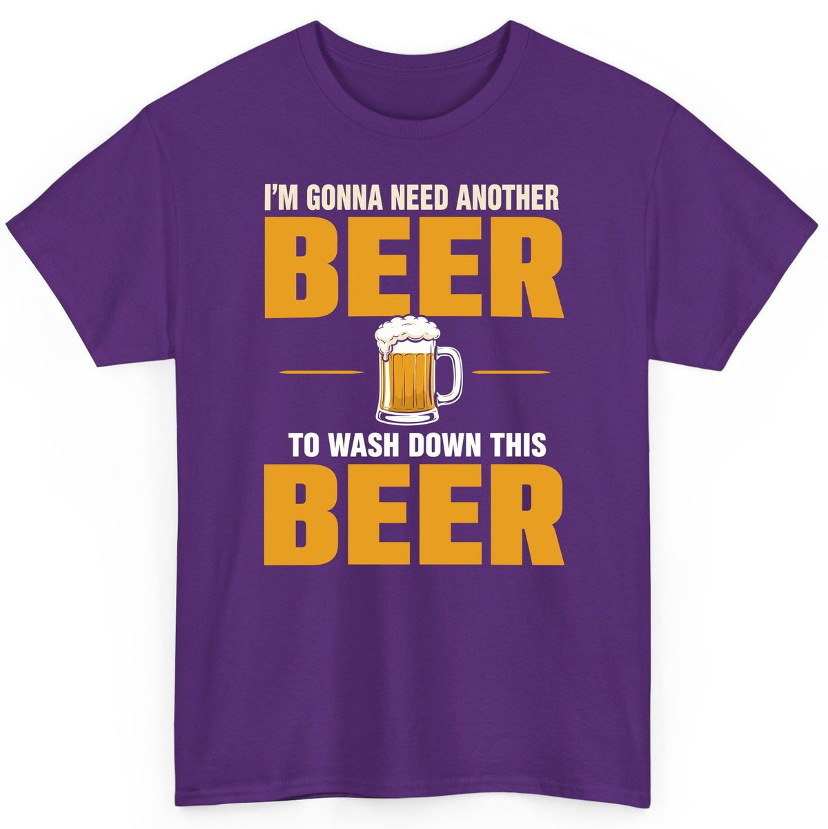 I'm Gonna Need Another Beer to Wash Down This Beer beer drinking T-Shirt Purple product mockup