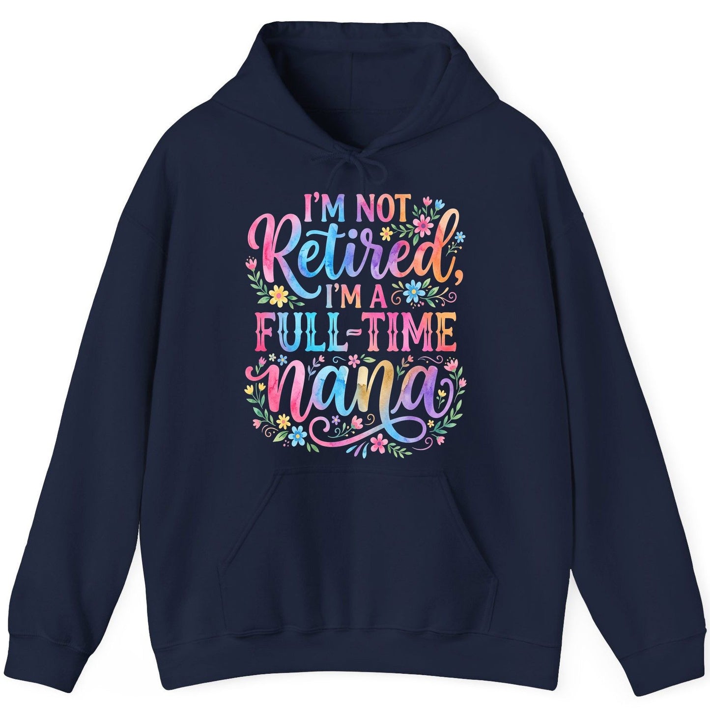 I'M NOT Retired I'M a Full-Time Nana Grandmother Hoodie - product mockup - Navy