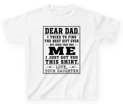Dear Dad, I Tried to Find the Best Gift Ever but Since That Was Me I Just Got You This Shirt Love, Your Daughter funny gift