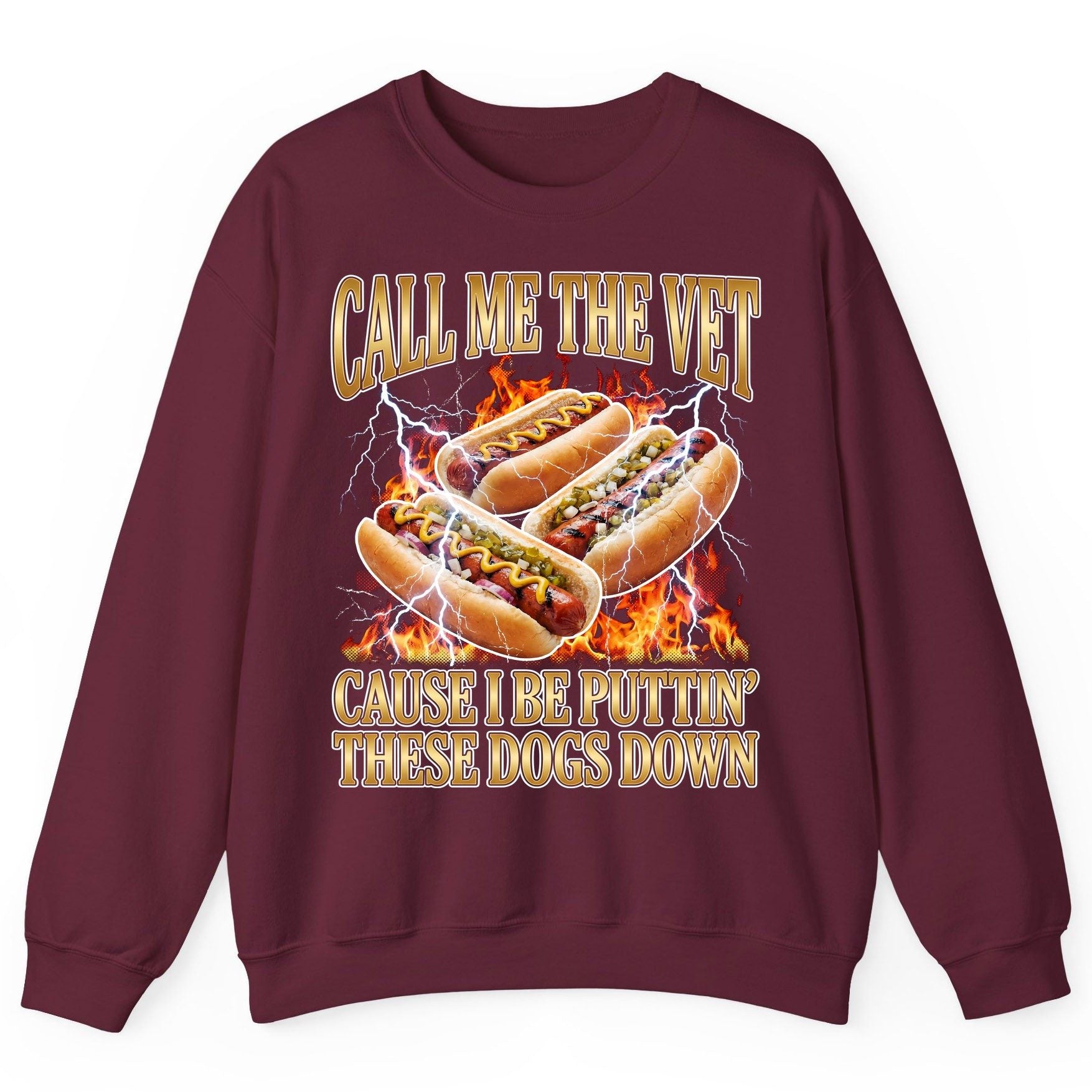 Call Me the Vet Cause I Be Puttin' These Dogs Down hot dogs Sweatshirt Maroon product mockup