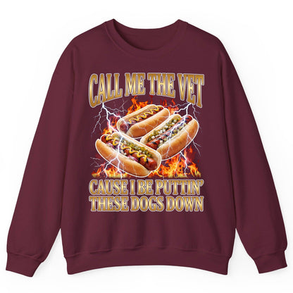Call Me the Vet Cause I Be Puttin' These Dogs Down hot dogs Sweatshirt Maroon product mockup