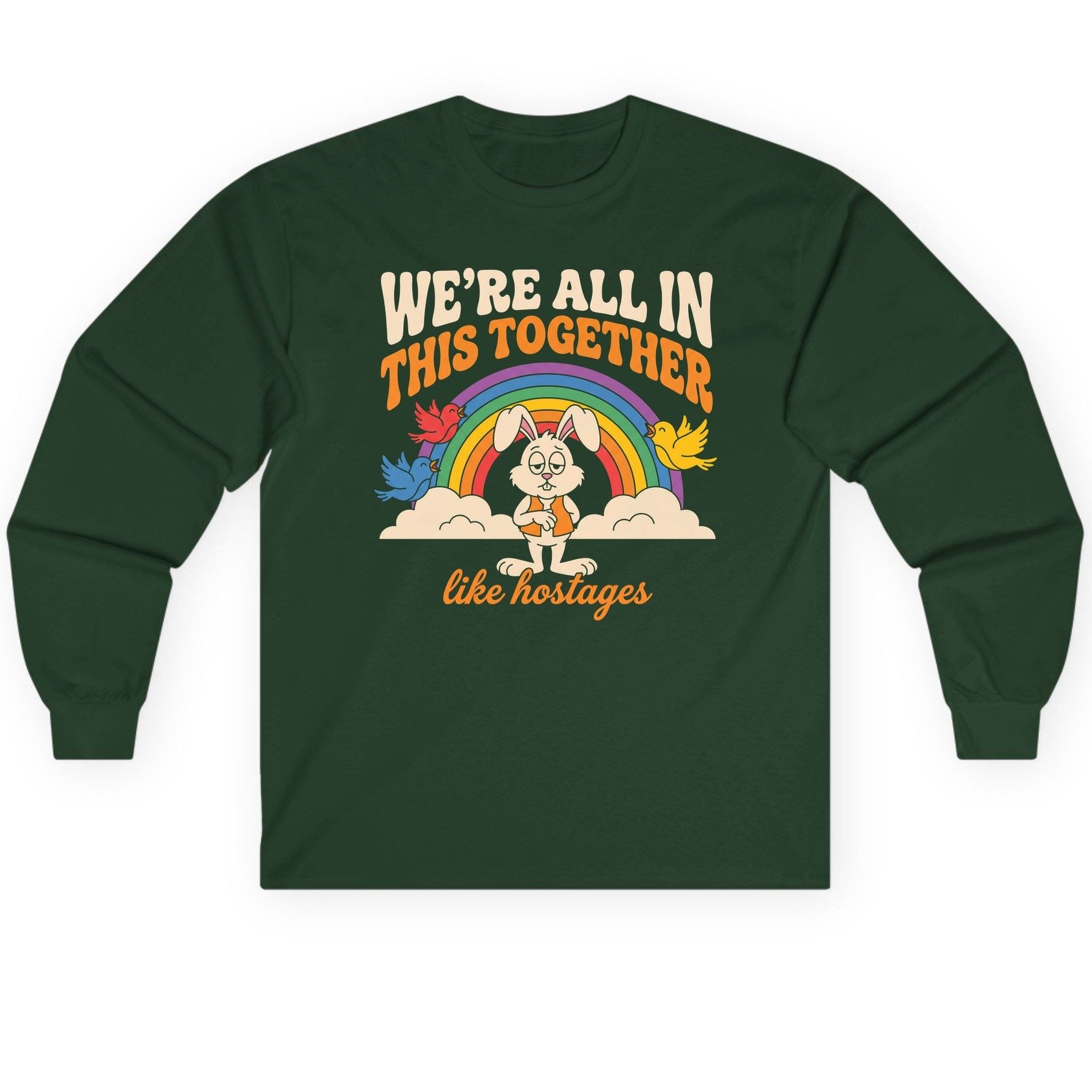 We're All in This Together Like Hostages sarcastic rabbit Long Sleeve Tee Forest Green product mockup