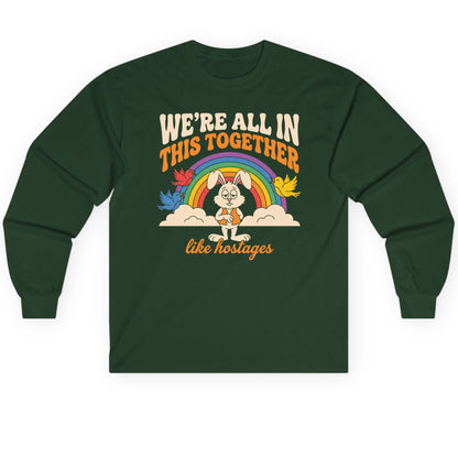 We're All in This Together Like Hostages sarcastic rabbit Long Sleeve Tee Forest Green product mockup
