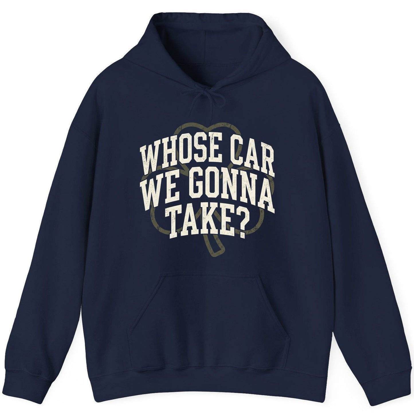 Whose Car We Gonna Take? St. Patrick's Day Hoodie Navy product mockup