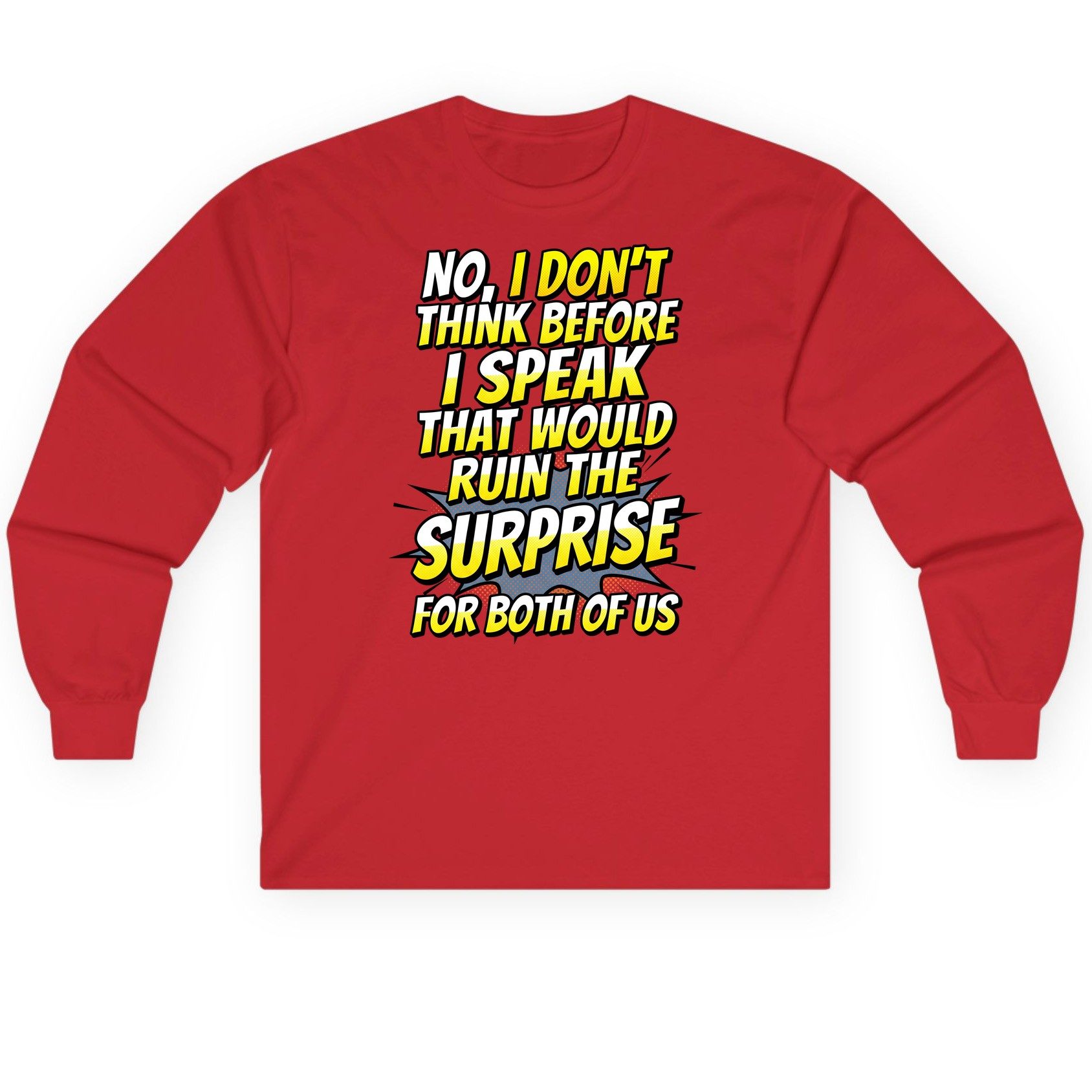 No, I Don't Think Before I Speak That Would Ruin the Surprise for Both of US sarcastic humor Long Sleeve Tee Red product
