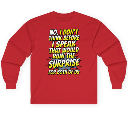 No, I Don't Think Before I Speak That Would Ruin the Surprise for Both of US sarcastic humor Long Sleeve Tee Red product