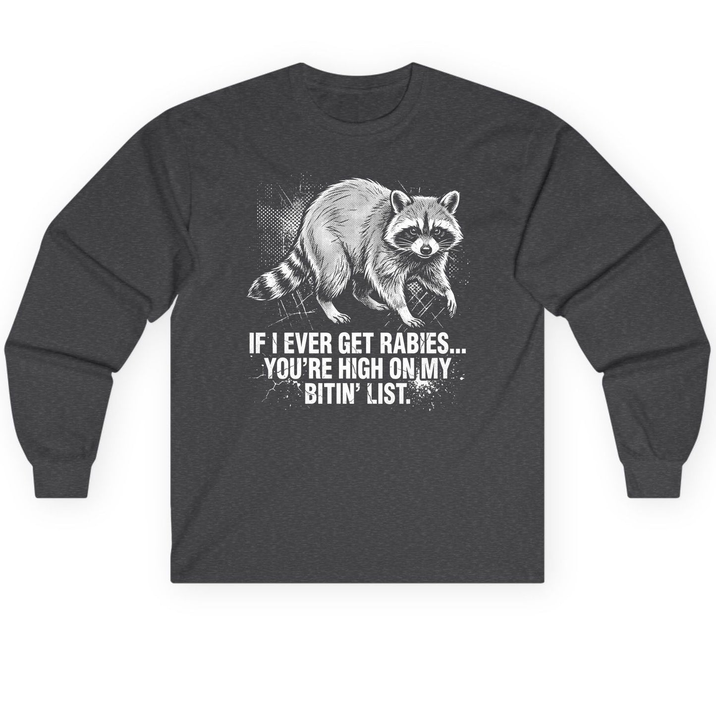 If I Ever Get Rabies You're High on My Bitin' List raccoon Long Sleeve Tee Dark Heather product mockup