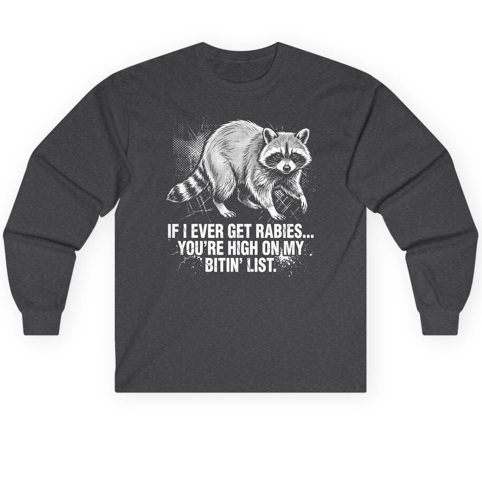 If I Ever Get Rabies You're High on My Bitin' List raccoon Long Sleeve Tee Dark Heather product mockup