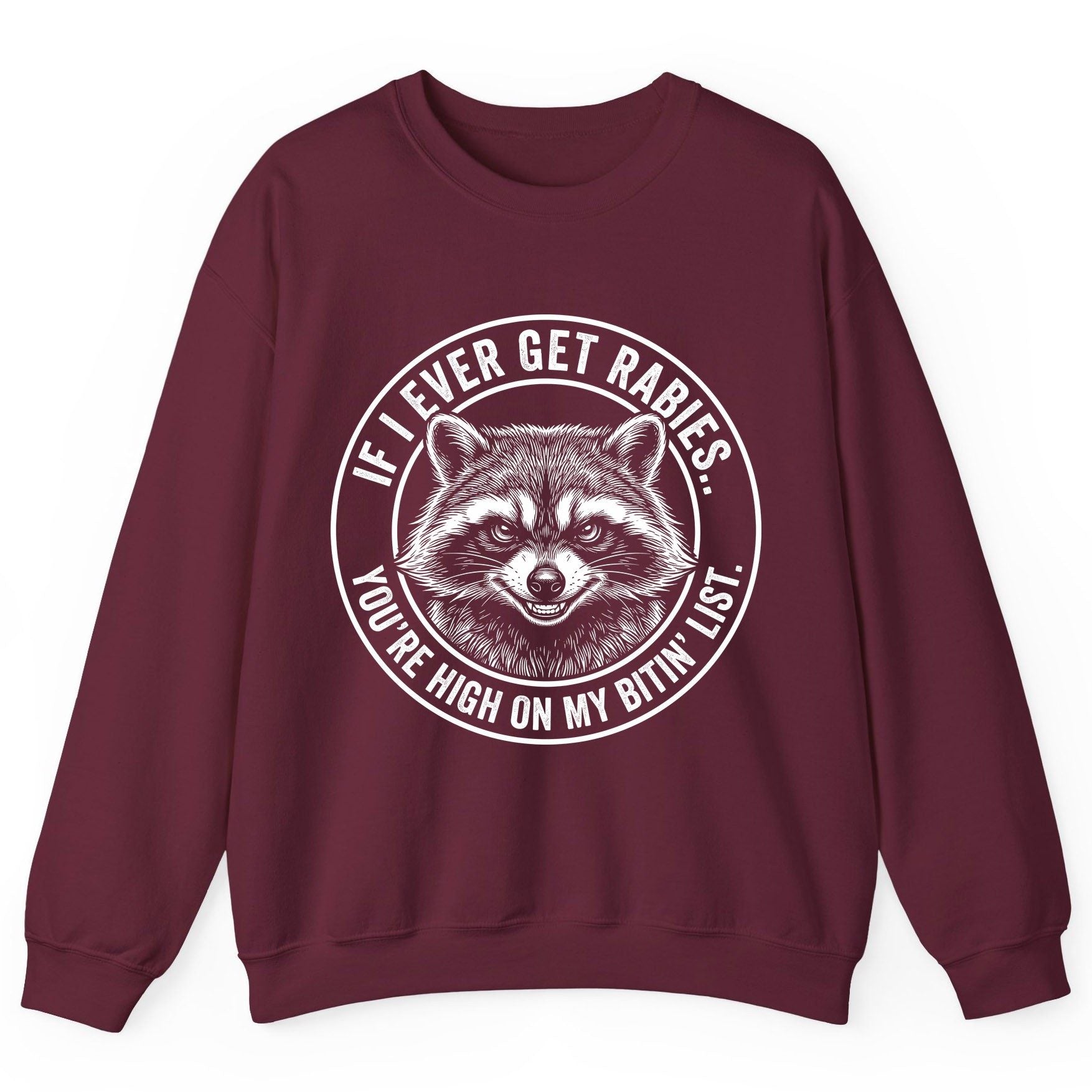 If I Ever Get Rabies You're High on My Bitin' List raccoon Sweatshirt Maroon product mockup