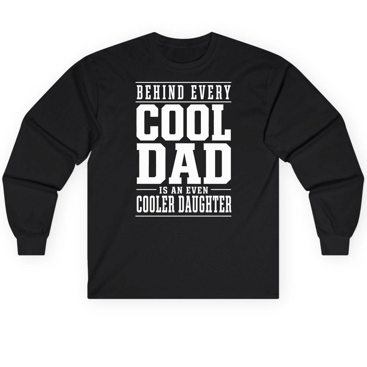 Behind Every Cool Dad Is an Even Cooler Daughter father-daughter bond Long Sleeve Tee Black product mockup