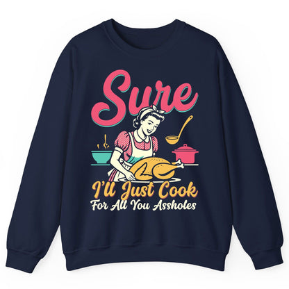 Sure, I'll Just Cook for All You Assholes sarcastic cooking Sweatshirt Navy product mockup