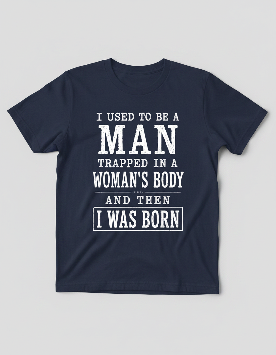 Witty I Was Born A Man Saying T-Shirt - product mockup - Navy