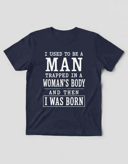 Witty I Was Born A Man Saying T-Shirt - product mockup - Navy