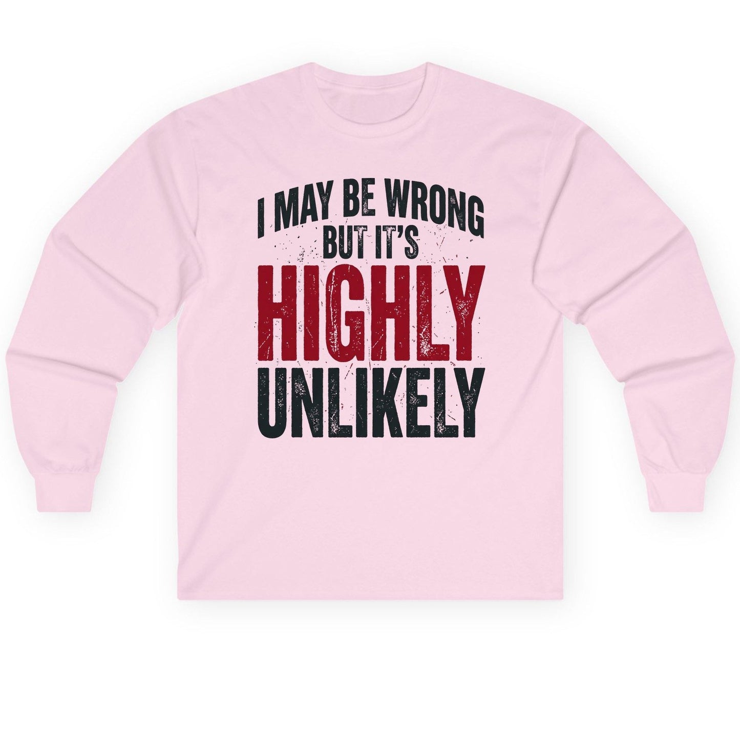 I May Be Wrong but It's Highly Unlikely Long Sleeve Tee - product mockup - Light Pink