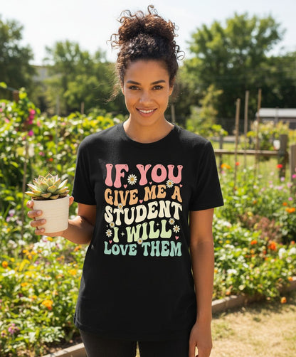 If You Give Me a Student I Will Love Them teaching T-Shirt Black lifestyle mockup