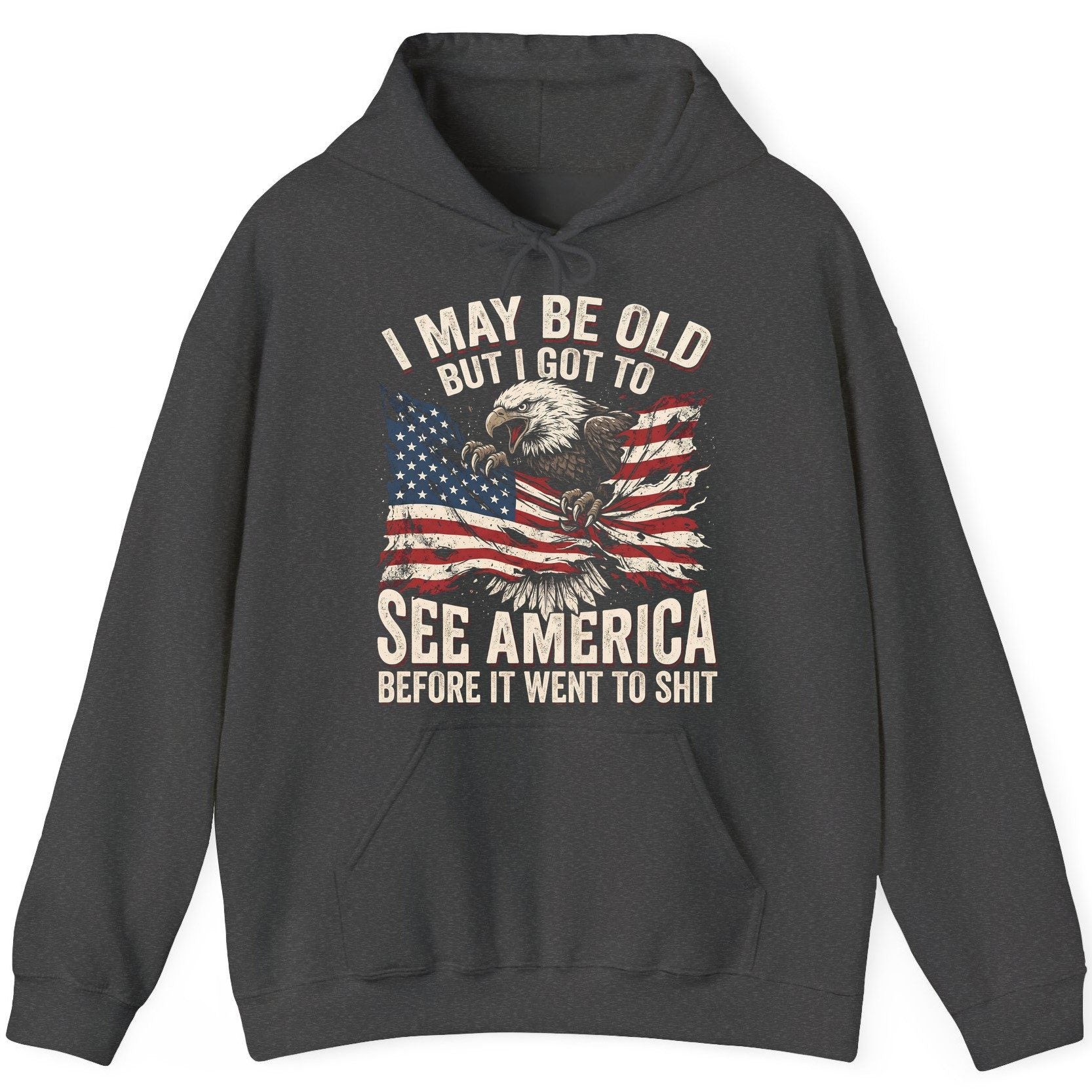 I MAY BE OLD BUT I GOT TO SEE America BEFORE IT WENT TO SHIT Hoodie - product mockup - Dark Heather