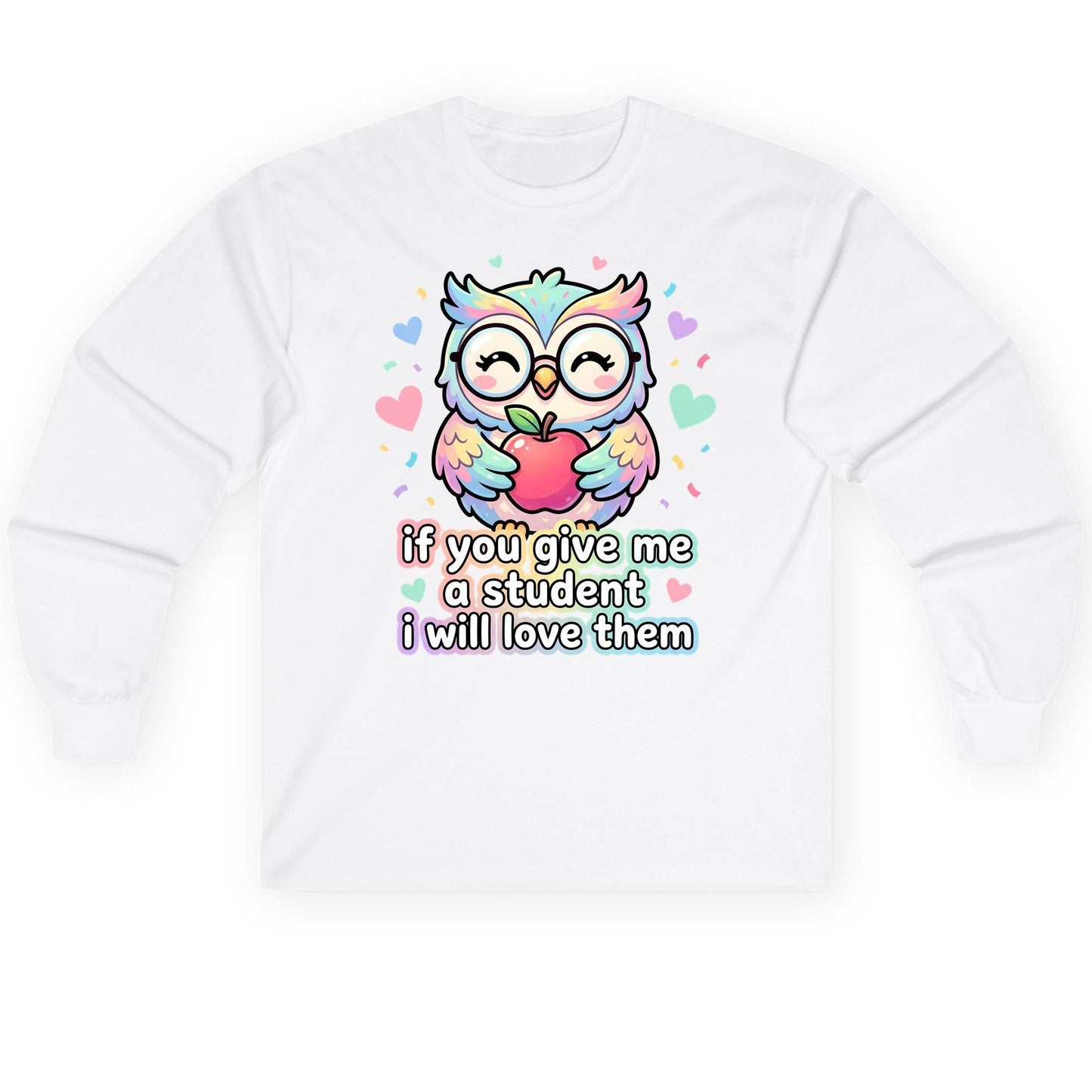 If You Give Me a Student I Will Love Them teacher owl Long Sleeve Tee White product mockup