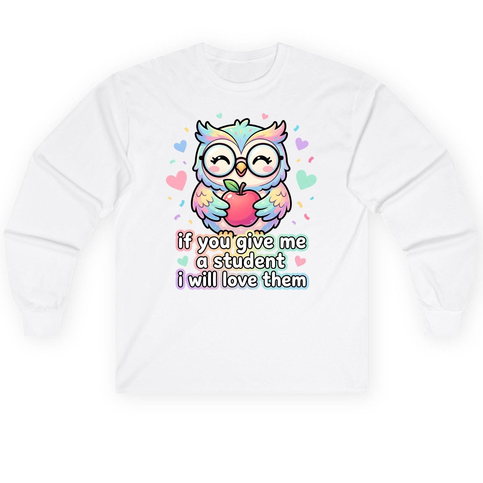 If You Give Me a Student I Will Love Them teacher owl Long Sleeve Tee White product mockup