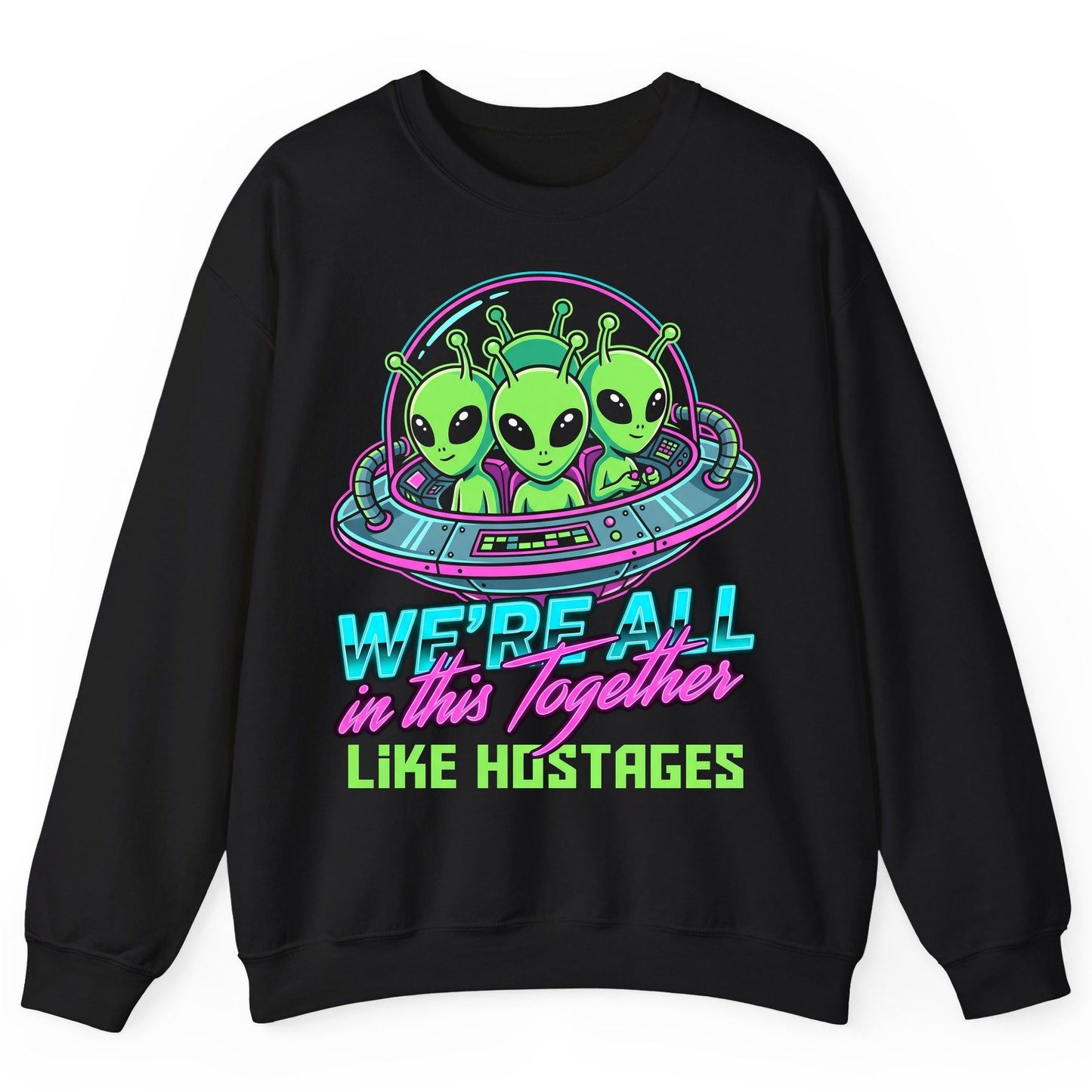 WE'RE ALL in this Together LIKE HOSTAGES Aliens Sweatshirt Black product mockup