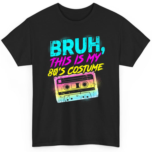 BRUH, THIS IS MY 80'S COSTUME 1980s nostalgia T-Shirt Black product mockup
