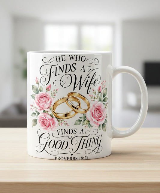He Who Finds a Wife Finds a Good Thing Proverbs 18 22 White Mug - product mockup - White