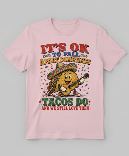 IT'S OK TO FALL APART Sometimes TACOS DO AND WE STILL LOVE T-Shirt - product mockup - Light Pink