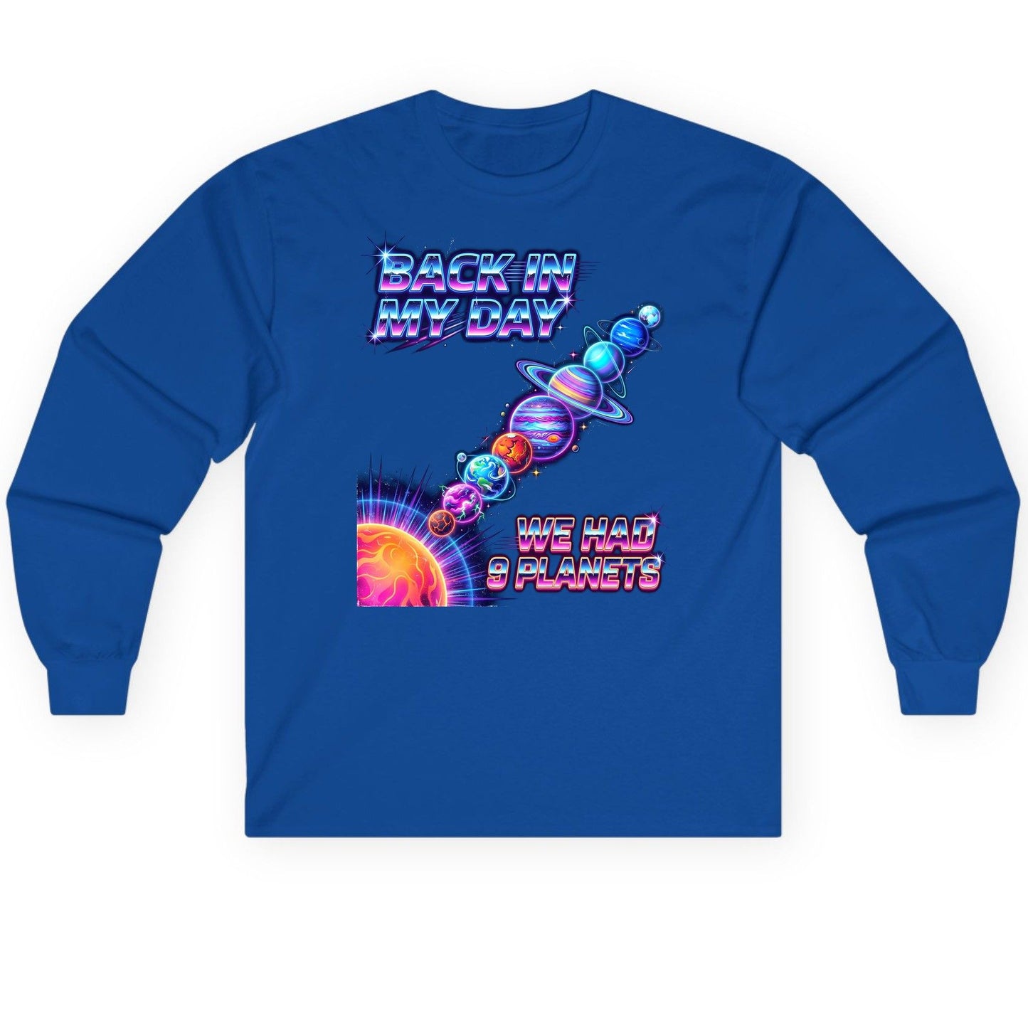 BACK IN MY DAY WE HAD 9 Planets Funny Solar System Long Sleeve Tee - product mockup - Royal