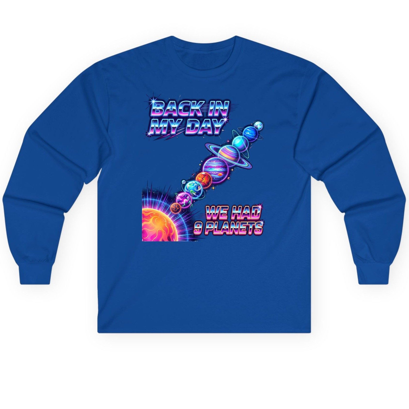 BACK IN MY DAY WE HAD 9 Planets Funny Solar System Long Sleeve Tee - product mockup - Royal