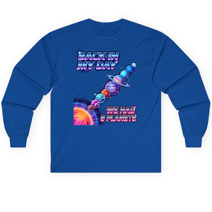 BACK IN MY DAY WE HAD 9 Planets Funny Solar System Long Sleeve Tee - product mockup - Royal