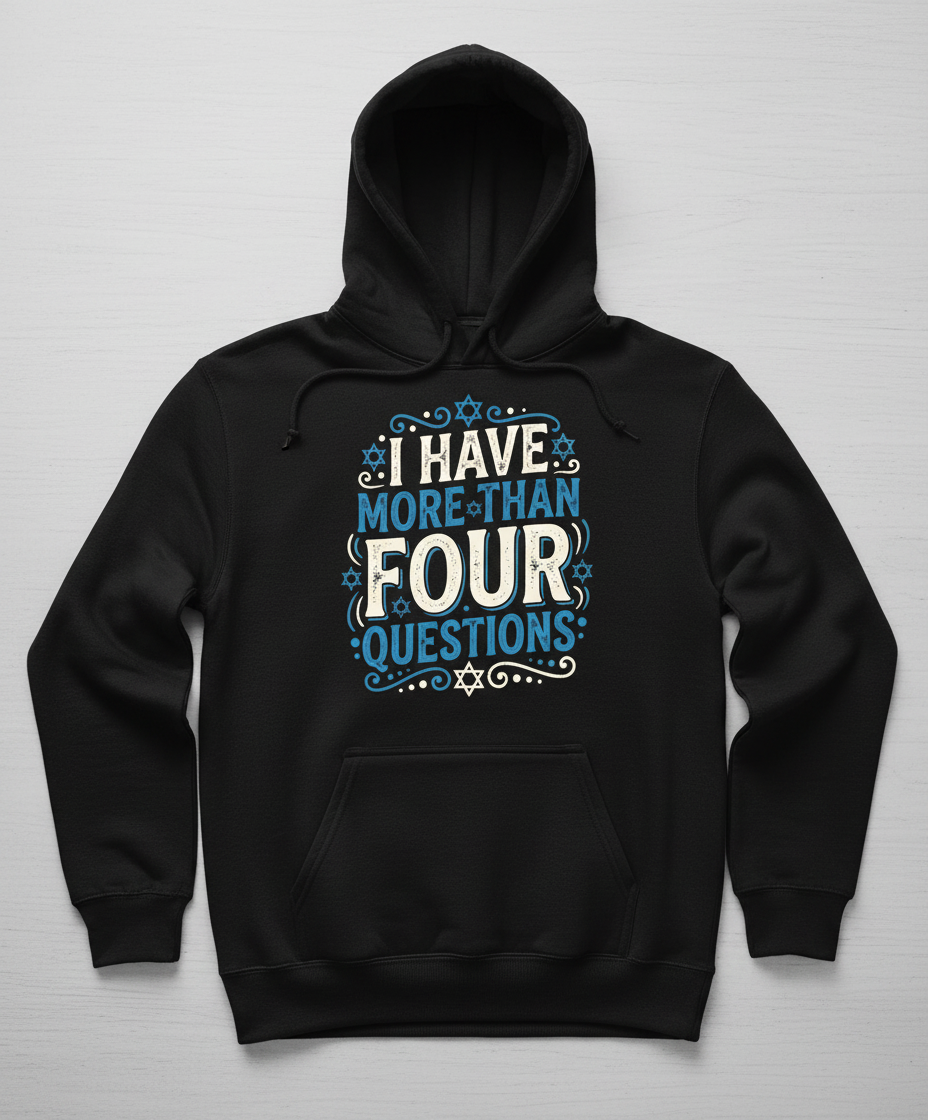 I Have More Than Four Questions Passover Seder Design Hoodie - Black