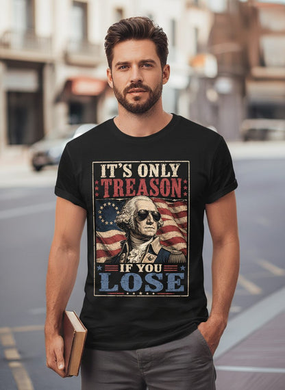 It's Only Treason If You Lose Funny Patriotic T-Shirt - lifestyle model mockup - Black