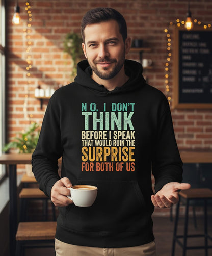 No I Don't Think Before I Speak That Would Ruin the Surprise for Both of US sarcastic humor Hoodie Black lifestyle mockup