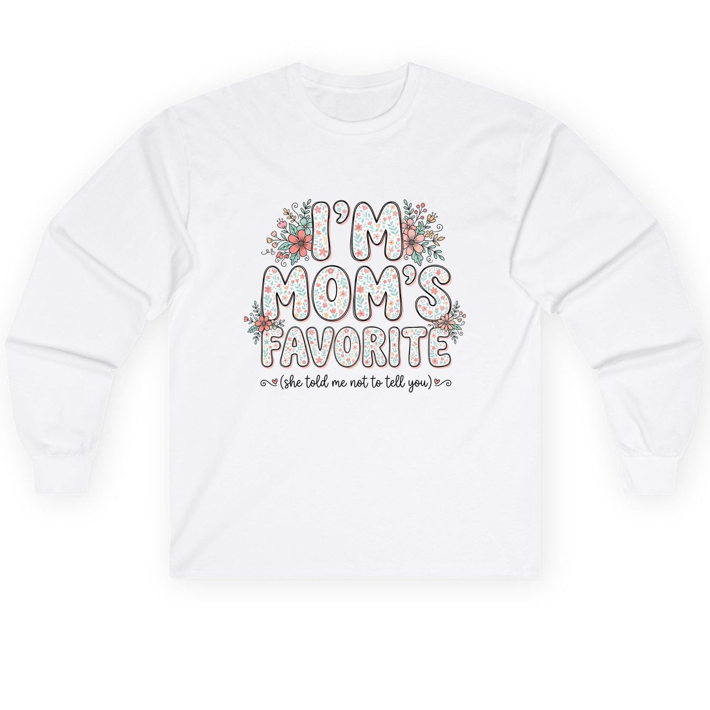 I'm Mom's Favorite (She Told Me Not to Tell You) sibling rivalry humor Long Sleeve Tee White product mockup