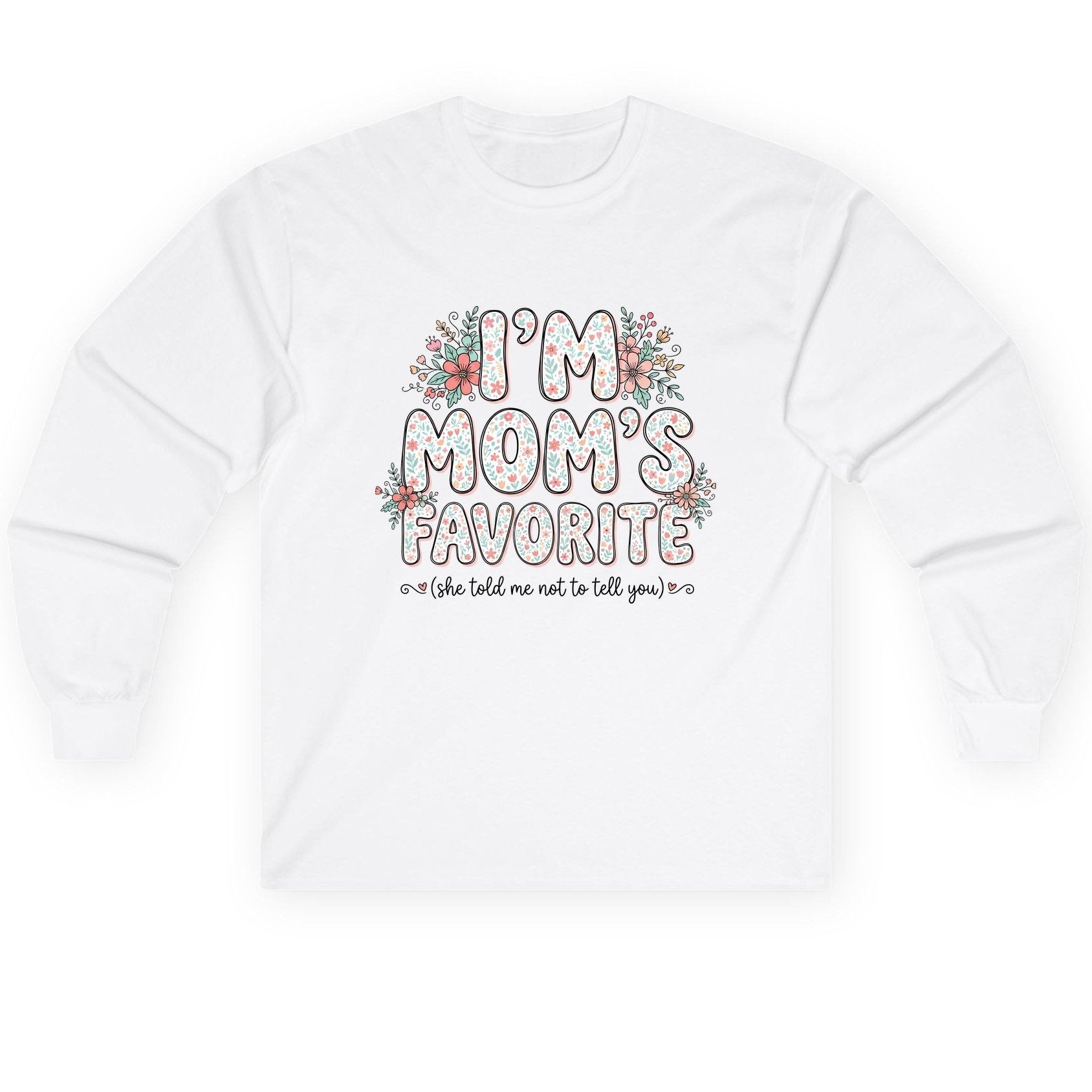 I'm Mom's Favorite (She Told Me Not to Tell You) sibling rivalry humor Long Sleeve Tee White product mockup