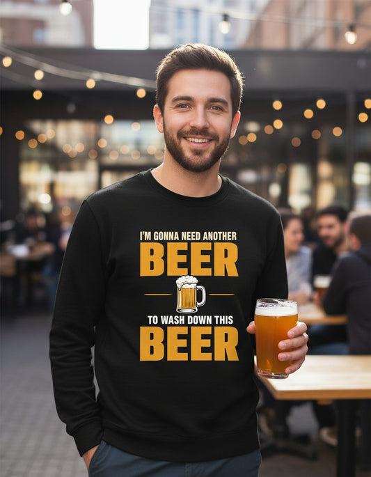 I'm Gonna Need Another Beer to Wash Down This Beer beer drinking Sweatshirt Black lifestyle mockup