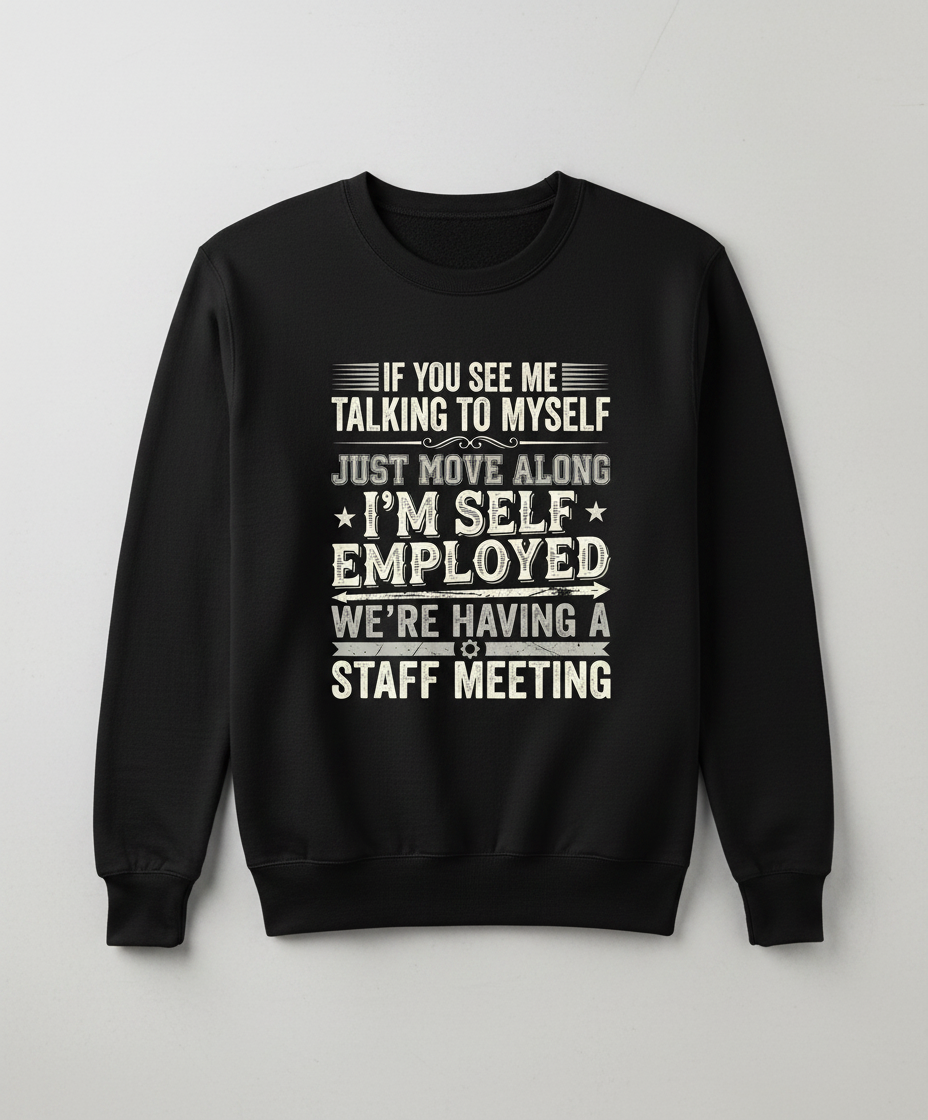 Self Employed Staff Meeting Funny Quote Sweatshirt - Black