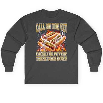Call Me the Vet Cause I Be Puttin' These Dogs Down hot dogs Long Sleeve Tee Dark Heather product mockup
