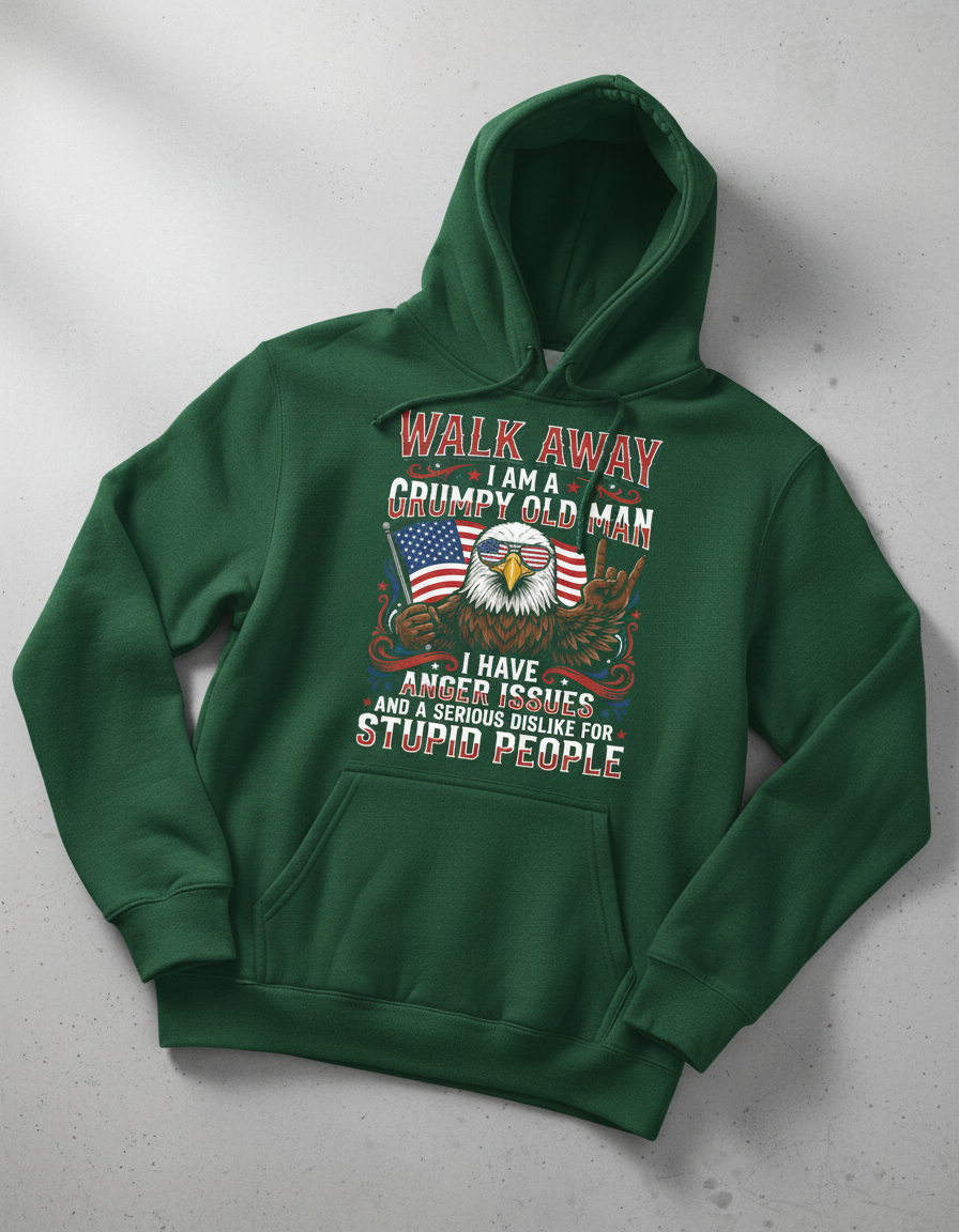WALK AWAY I AM A GRUMPY OLD MAN I HAVE ANGER ISSUES AND A SERIOUS DISLIKE FOR STUPID PEOPLE Funny Grumpy Old Man Patriotic Eagle Hoodie - product mockup - Forest Green