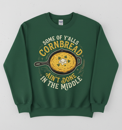 Funny Southern Saying Cornbread Ain't Done In The Middle Sweatshirt - Forest Green