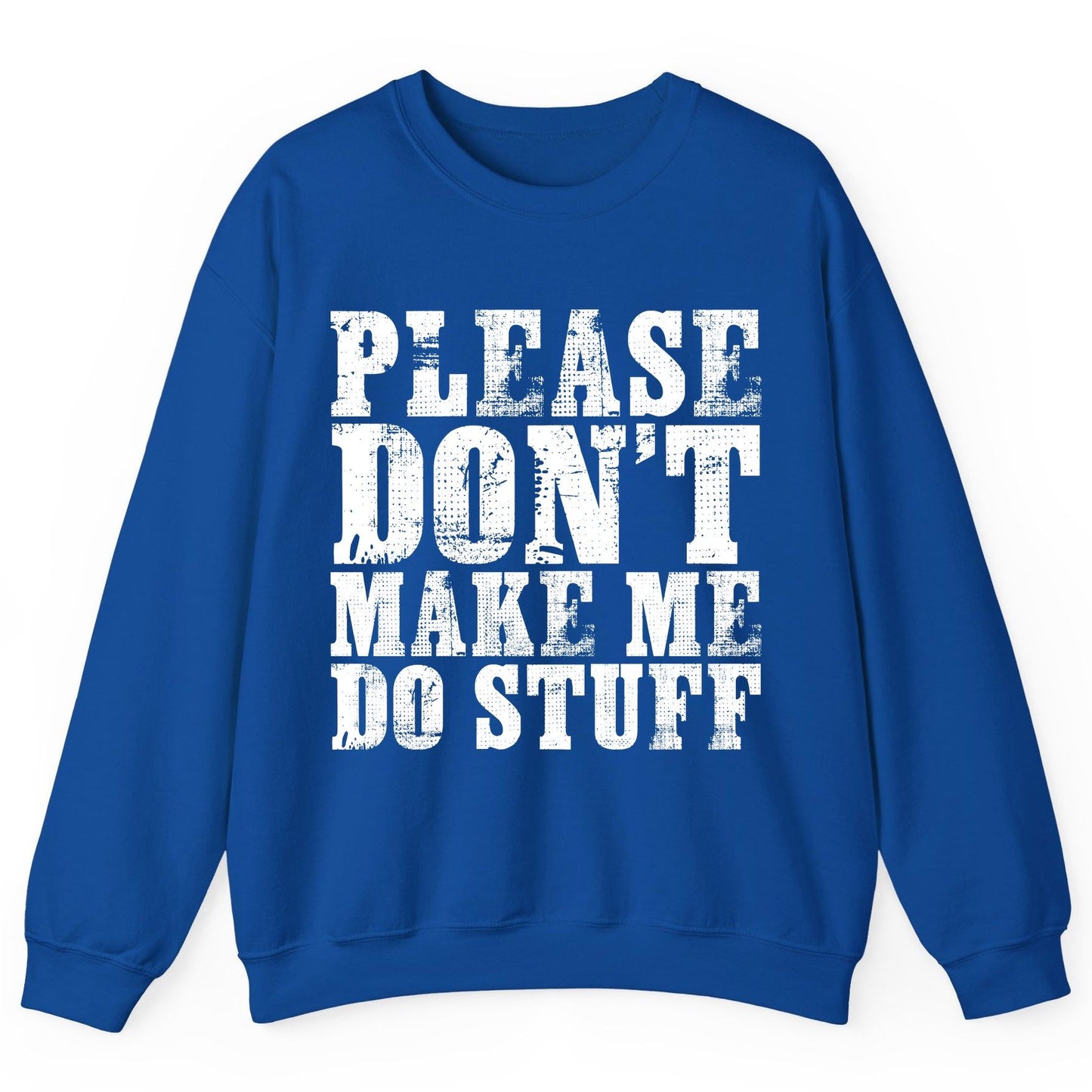 Please Don't Make Me Do Stuff sarcastic humor Sweatshirt Royal product mockup