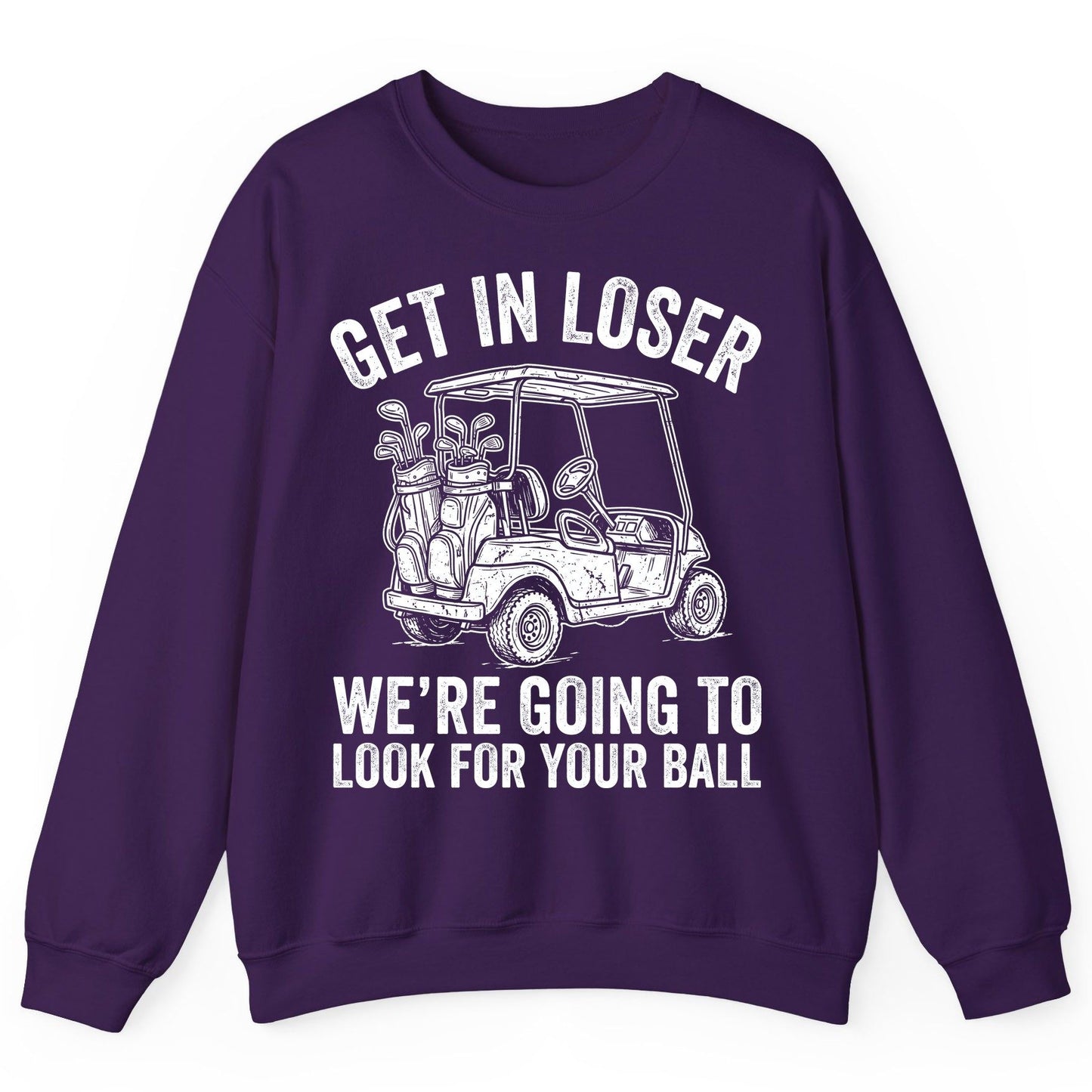 GET IN LOSER WE'RE GOING TO LOOK FOR YOUR BALL Funny Golf Sweatshirt - product mockup - Purple