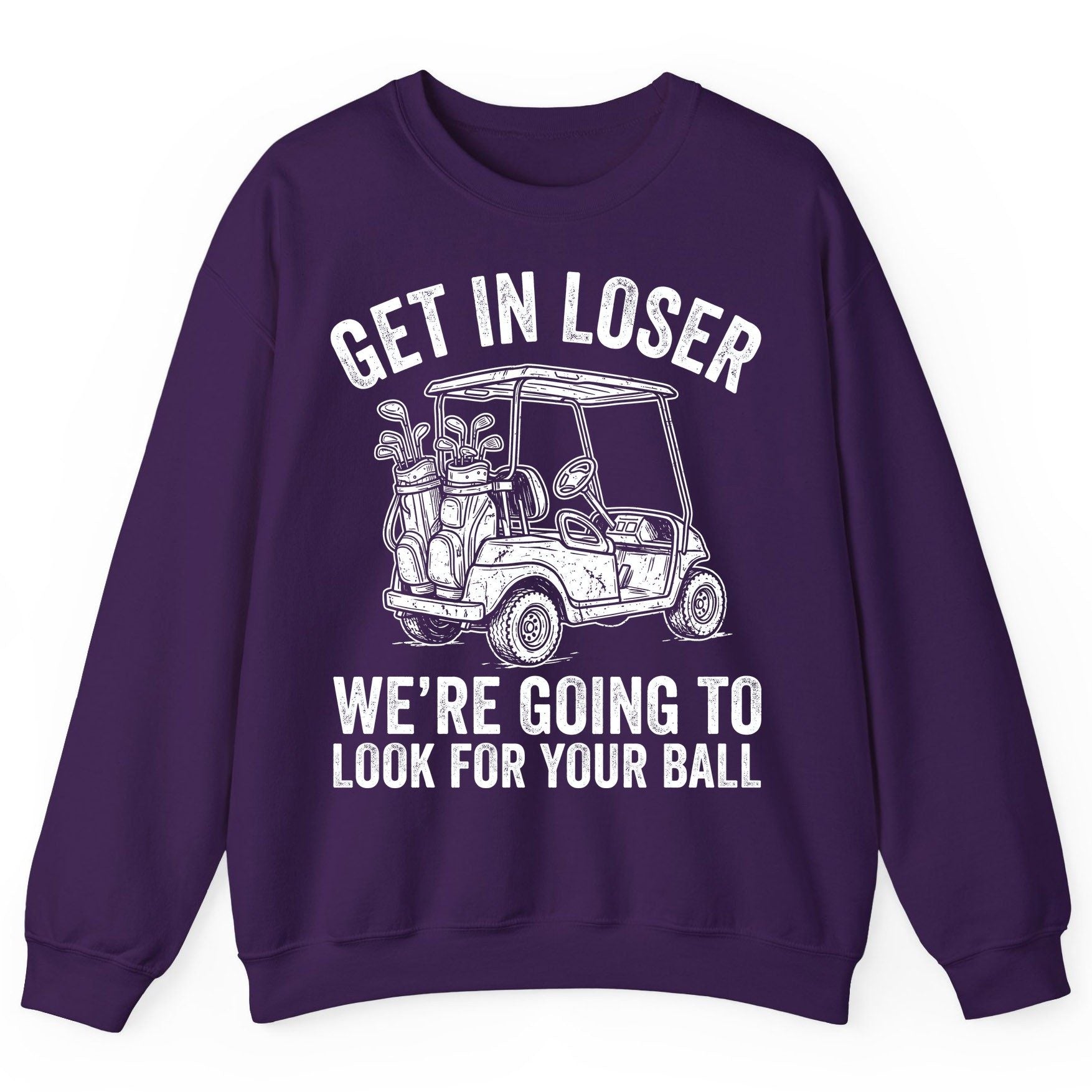 GET IN LOSER WE'RE GOING TO LOOK FOR YOUR BALL Funny Golf Sweatshirt - product mockup - Purple
