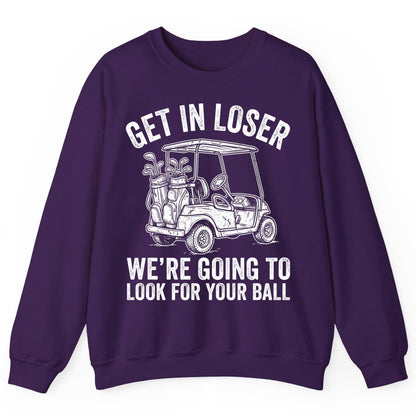 GET IN LOSER WE'RE GOING TO LOOK FOR YOUR BALL Funny Golf Sweatshirt - product mockup - Purple