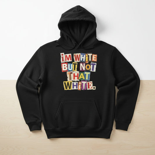 I'M WHITE BUT NOT THAT WHITE Funny Social Commentary Hoodie - product mockup - Black