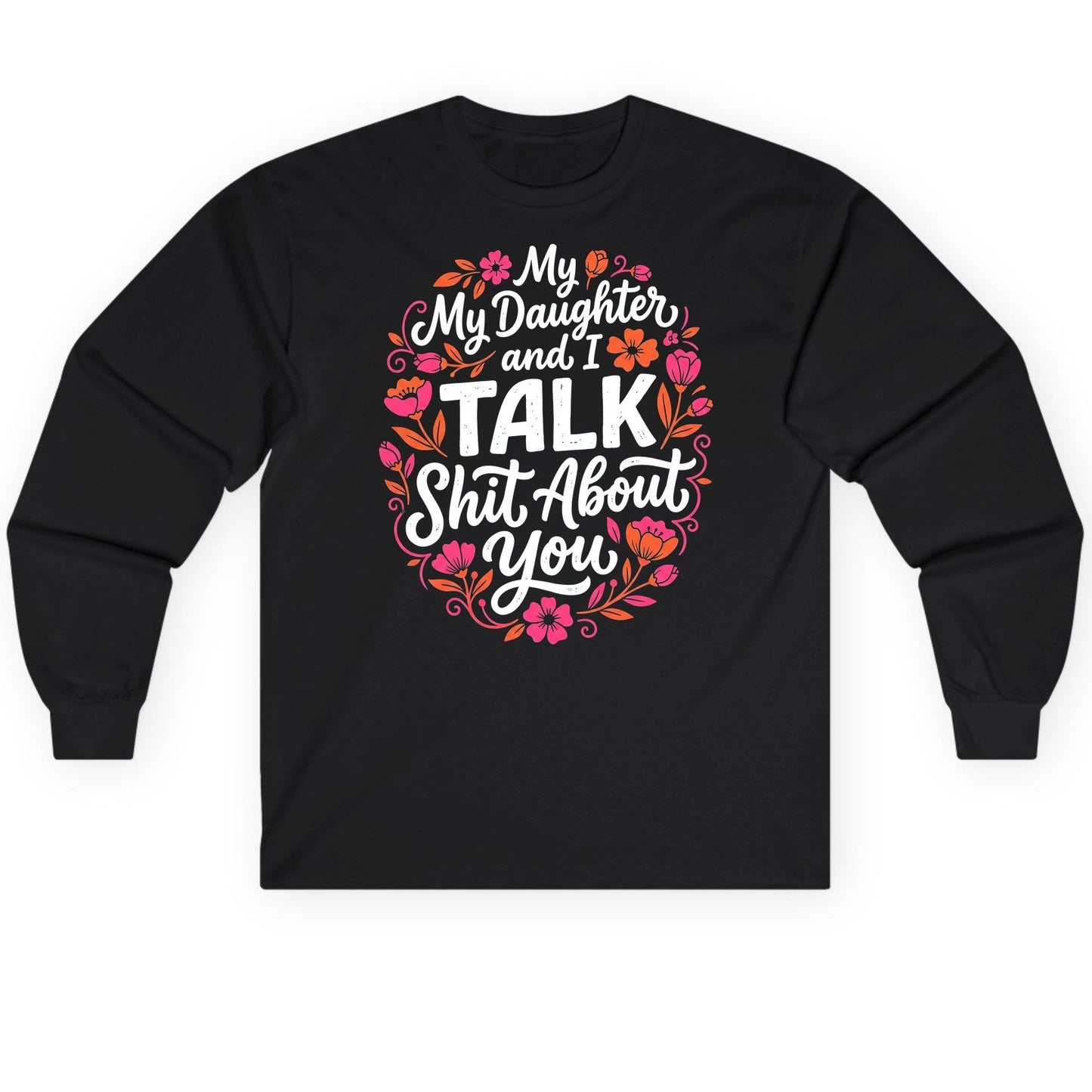 My Daughter and I TALK Shit About You Funny Mother Long Sleeve Tee - product mockup - Black