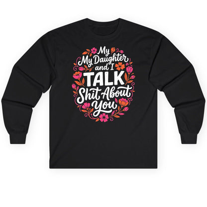 My Daughter and I TALK Shit About You Funny Mother Long Sleeve Tee - product mockup - Black