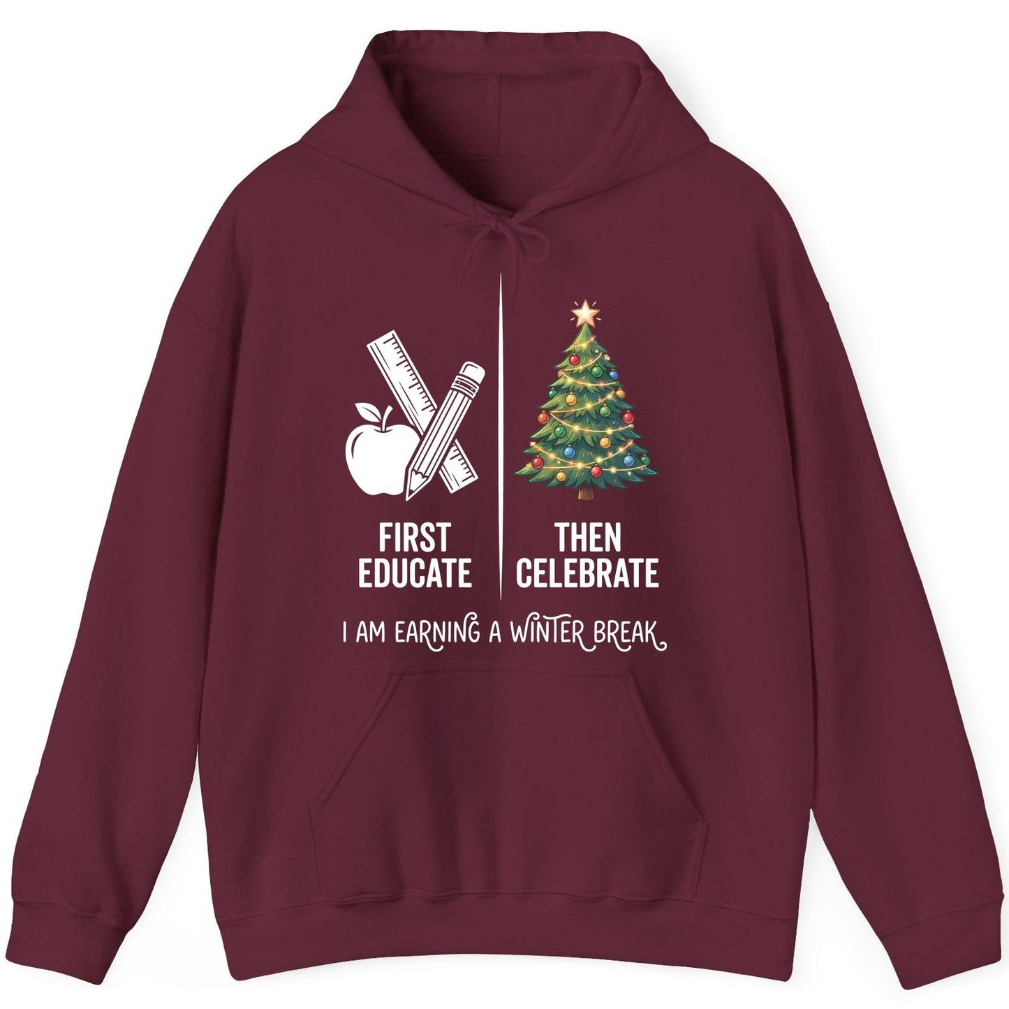 First Educate Then Celebrate I Am Earning a Winter Break teacher humor Hoodie Maroon product mockup