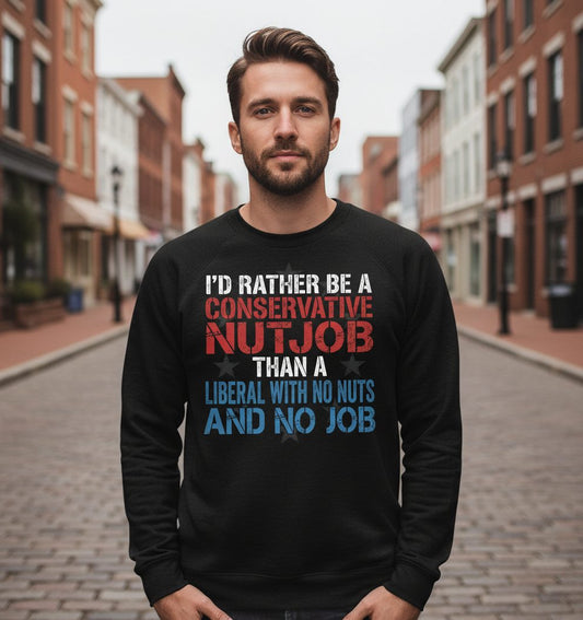 I'D RATHER BE a Conservative NUTJOB THAN a Liberal WITH NO Sweatshirt - lifestyle model mockup - Black