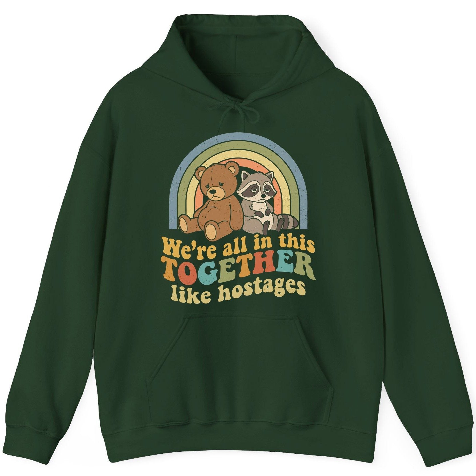 We're All in This Together Like Hostages sarcastic humor Hoodie Forest Green product mockup